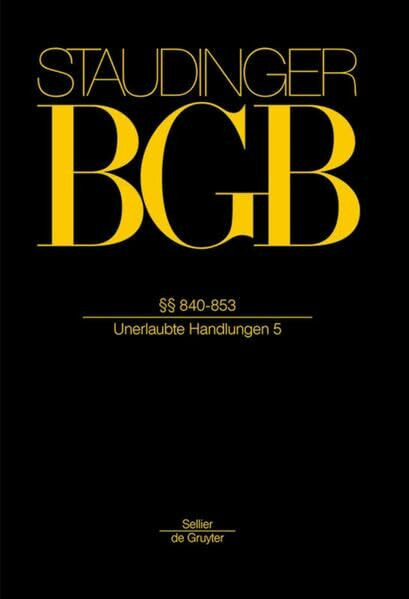 §§ 840-853: (Unerlaubte Handlungen 5) (J. von Staudingers Kommentar zum Bürgerlichen Gesetzbuch mit Einführungsgesetz und Nebengesetzen. Recht der Schuldverhältnisse, Band 5)