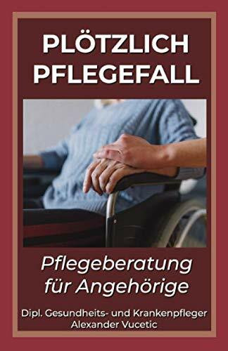 Plötzlich Pflegefall: Pflegeberatung für Angehörige