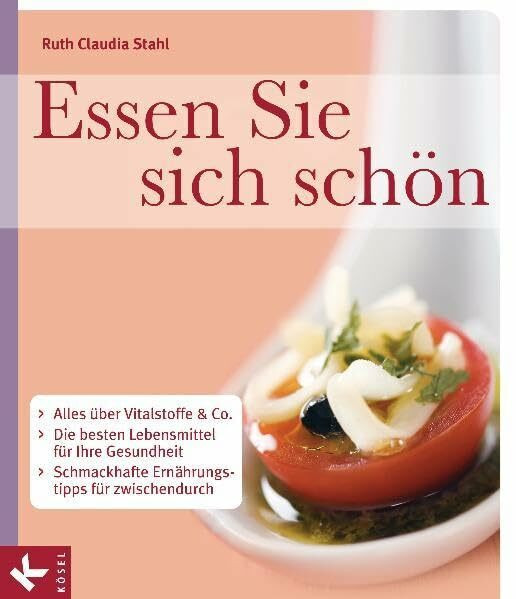 Essen Sie sich schön: Alles über Vitalstoffe & Co - Die besten Lebensmittel für Ihre Gesundheit - Schmackhafte Ernährungstipps für zwischendurch