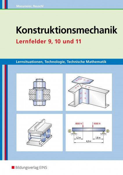 Konstruktionsmechanik: Technologie, Technische Mathematik: Lernfelder 9, 10 und 11 Lernsituationen (Metallbautechnik: Lernsituationen, Technologie, Technische Mathematik)