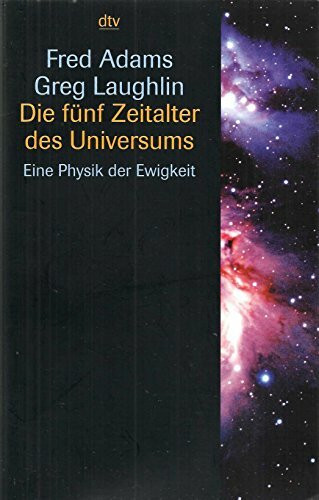 Die fünf Zeitalter des Universums: Eine Physik der Ewigkeit