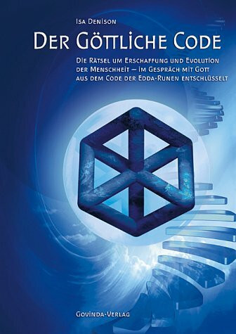 Der göttliche Code: Band 1: Die Rätsel um Erschaffung und Evolution der Menschheit - aus dem Code der Edda-Runen entschlüsselt