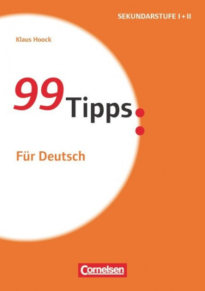 99 Tipps - Praxis-Ratgeber Schule für die Sekundarstufe I und II: Für Deutsch