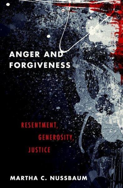 Anger and Forgiveness: Resentment, Generosity, Justice