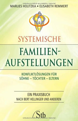 Systemische Familienaufstellungen: Konfliktlösungen für Söhne – Töchter – Eltern