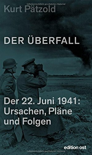 Der Überfall: Der 22. Juni 1941: Ursachen, Pläne und Folgen (edition ost)