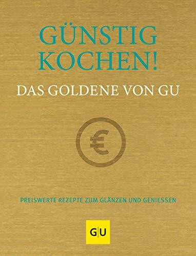 Günstig kochen! Das Goldene von GU: Preiswerte Rezepte zum Glänzen und Genießen (GU Die goldene Reihe)