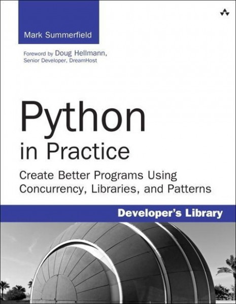 Python in Practice: Create Better Programs Using Concurrency, Libraries, and Pat
