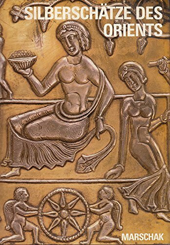 Die Silberschätze des Orients. Metallkunst des 3.-13. Jahrhunderts und ihre Kontinuität