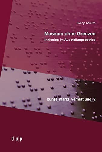 Museum ohne Grenzen: Inklusion im Ausstellungsbetrieb (kunst_markt_vermittlung, 2)