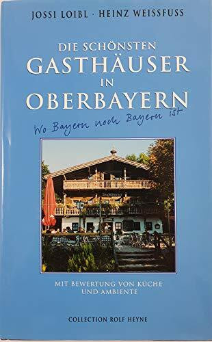Die schönsten Gasthäuser in Oberbayern. Mit Bewertung von Küche und Ambiente
