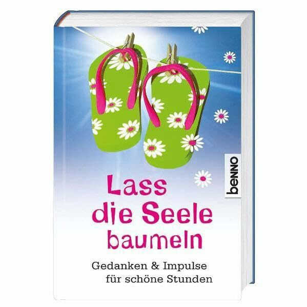 Lass die Seele baumeln: Gedanken & Impulse für schöne Stunden