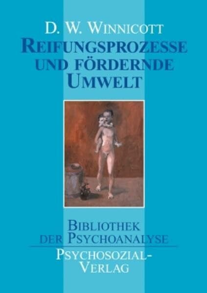 Reifungsprozesse und fördernde Umwelt (Bibliothek der Psychoanalyse)