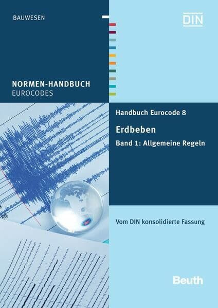 Handbuch Eurocode 8 - Erdbeben: Band 1: Allgemeine Regeln Vom DIN konsolidierte Fassung (Normen-Handbuch)