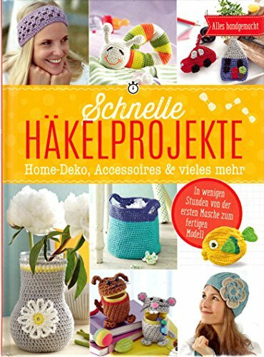 Schnelle Häkelprojekte . Home-Deko, Accessoires & vieles mehr