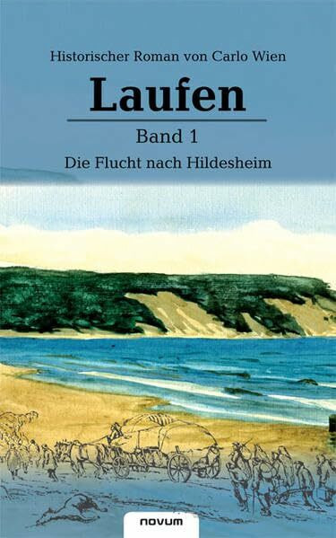 Laufen: Band 1 Die Flucht nach Hildesheim: Historischer Roman