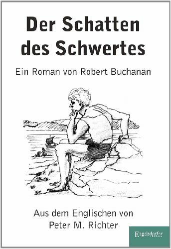 Der Schatten des Schwertes. Ein Roman von Robert Buchanan: Originaltitel ‚The Shadow of the Sword’ aus dem Englischen von Peter M. Richter