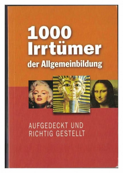 1000 Irrtümer der Allgemeinbildung. Aufgedeckt und richtig gestellt.