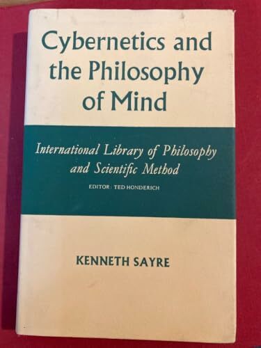 Cybernetics and the Philosophy of Mind (International Library of Philosophy) Cybernetics and the Philosophy of Mind (International Library of Philosophy)