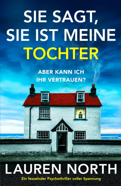 Sie sagt, sie ist meine Tochter: Ein fesselnder Psychothriller voller Spannung