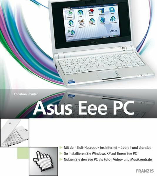 Asus Eee PC: Mit dem Kult-Notebook ins Internet - überall und drahtlos. So installieren Sie Windows XP auf Ihren Eee PC. Nutzen Sie den Eee PC als Foto-, Video- und Musikzentrale