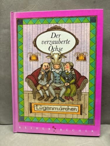 Der verzauberte Ochse: Lügenmärchen aus aller Welt, aus alter und neuer Zeit