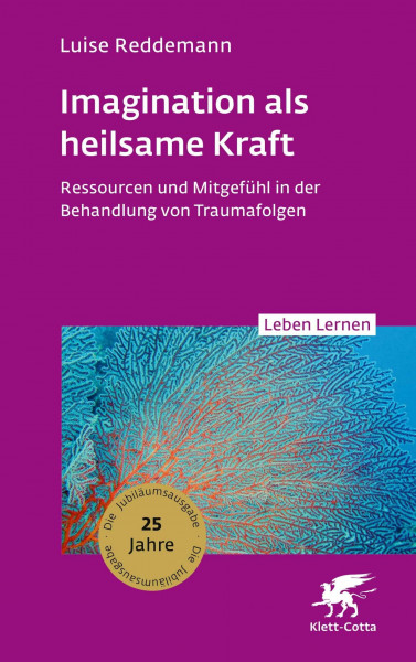 Imagination als heilsame Kraft (Leben Lernen, Bd. 363): Ressourcen und Mitgefühl in der Behandlung von Traumafolgen