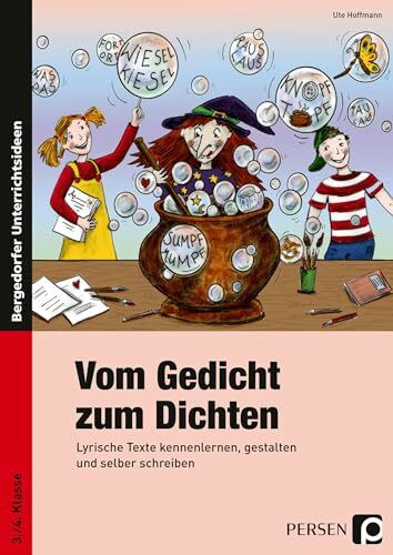 Vom Gedicht zum Dichten: Lyrische Texte kennenlernen, gestalten und selber schreiben (3. und 4...