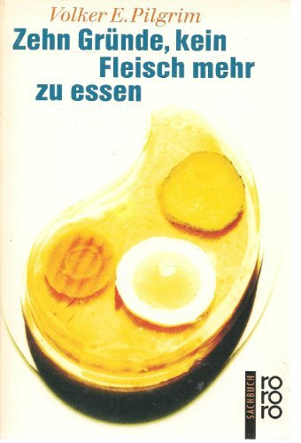 Zehn Gründe, kein Fleisch mehr zu essen (rororo sachbuch)