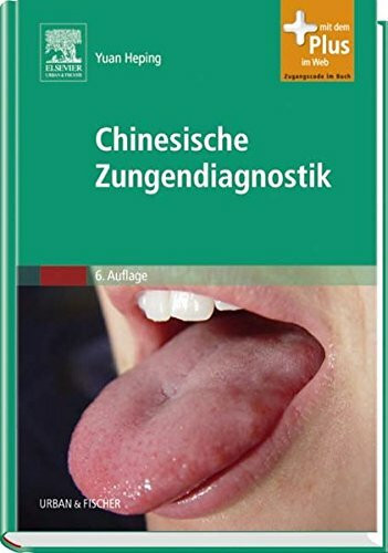 Chinesische Zungendiagnostik: mit Zugang zum Elsevier-Portal: Mit dem Plus im Web. Zugangscode im Buch