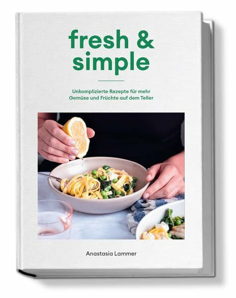 Kochbuch fresh & simple: Unkomplizierte Rezepte für mehr Gemüse und Früchte auf dem Teller