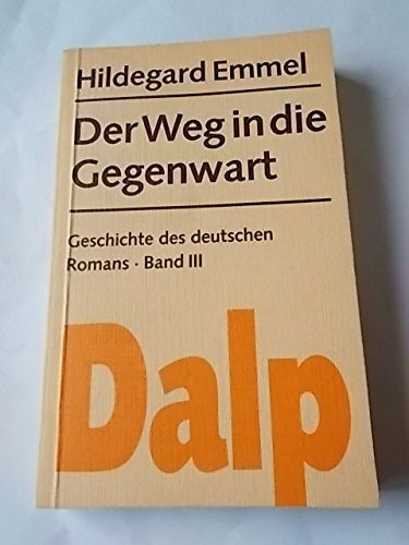 Der Weg in die Gegenwart. Geschichte des deutschen Romans. Bd. III.