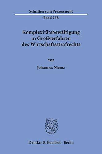 Komplexitätsbewältigung in Großverfahren des Wirtschaftsstrafrechts.: Dissertationsschrift (Schriften zum Prozessrecht)