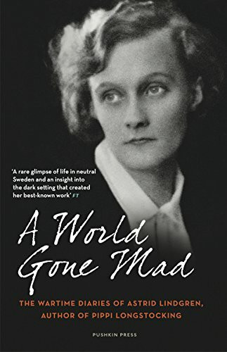 A World Gone Mad: The Wartime Diaries of Astrid Lindgren, 1939-45