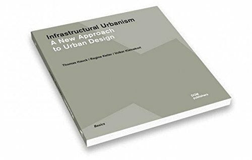 Infrastructural Urbanism: Addressing the In-between Infrastructural Urbanism: Addressing the In-between