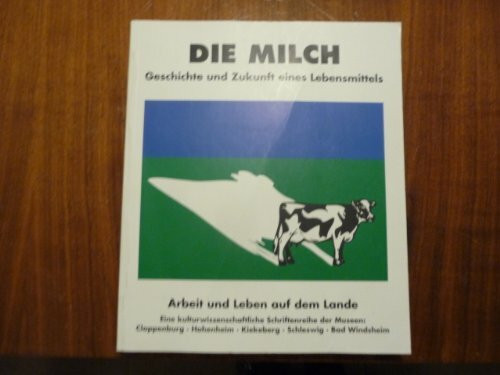 Die Milch - Geschichte und Zukunft eines Lebensmittels