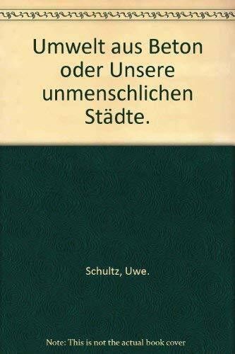Umwelt aus Beton oder Unsere unmenschlichen Städte.