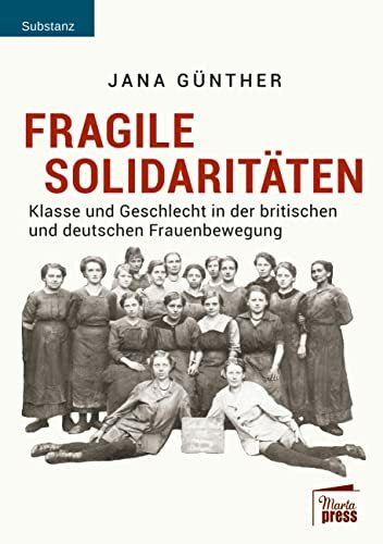Fragile Solidaritäten: Klasse und Geschlecht in der britischen und deutschen Frauenbewegung (Substanz)