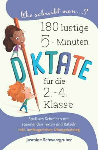 Wie schreibt man...? 180 lustige 5-Miunten Diktate für die 2. - 4. Klasse: Spaß am Schreiben mit spannenden Texten und Rätseln (inkl. umfangreichen Übungskatalog)