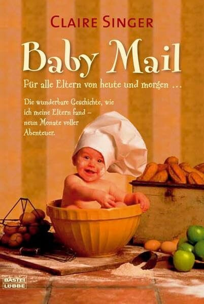 Baby Mail: Für alle Eltern von heute und morgen . . . Die wunderbare Geschichte, wie ich meine Eltern fand - neune Monate voller Abenteuer (Sachbuch. Bastei Lübbe Taschenbücher)