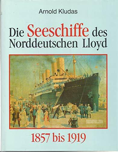 Die Seeschiffe des Norddeutschen Lloyd, in 2 Bdn., Bd.1, 1857 bis 1919: 1857-1919