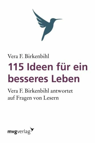 115 Ideen für ein besseres Leben: Vera F. Birkenbihl Antwortet Auf Fragen Von Lesern.