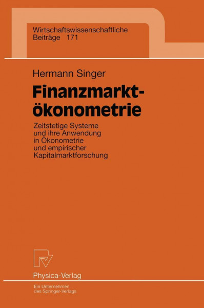 Finanzmarktökonometrie. Zeitstetige Systeme und ihre Anwendung in Ökonometrie und empirischer Kapitalmarktforschung (Wirtschaftswissenschaftliche ... Beiträge, 171, Band 171)
