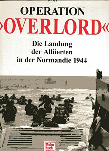 Operation Overlord: Die Landung der Alliierten in der Normandie 1944