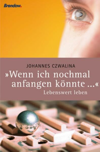 Wenn ich noch mal anfangen könnte . Lebenswert leben