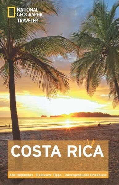 NATIONAL GEOGRAPHIC Traveler Costa Rica: Alle Highlights. Exklusive Tipps. Unvergessliche Erlebnisse