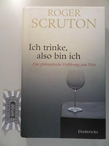 Ich trinke, also bin ich: Eine philosophische Verführung zum Wein