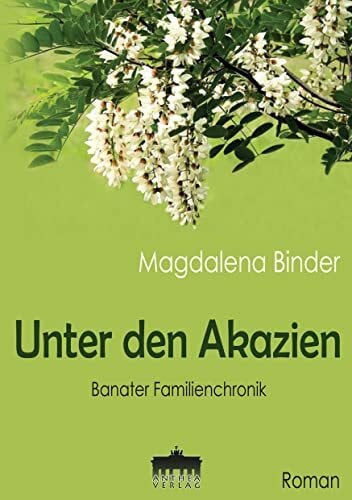 Unter den Akazien /Banater Familiengchronik