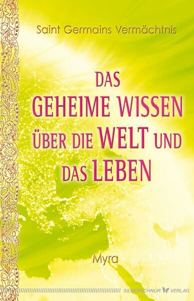 Das geheime Wissen über die Welt und das Leben. Saint Germains Vermächtnis