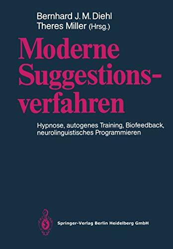 Moderne Suggestionsverfahren: Hypnose. Autogenes Training. Biofeedback. Neurolinguistisches Programmieren (German Edition)